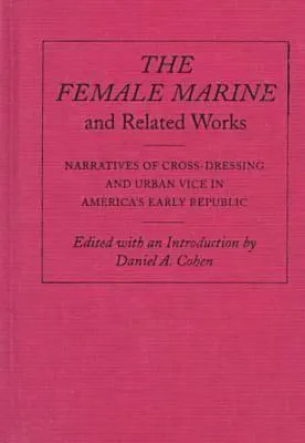 The Female Marine And Related Works Narratives Of Cross Dressing And Urban Vice In America's Early Republic