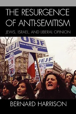 Resurgence of Anti-Semitism: Jews, Israel, and Liberal Opinion