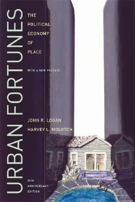 Urban Fortunes: The Political Economy of Place, 20th Anniversary Edition, With a New Preface