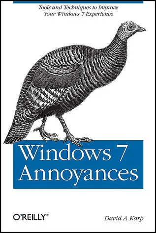 Windows 7 Annoyances: Tools & Techniques to Improve Your Windows 7 Experience