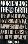 Mortgaging the Earth: the World Bank, environmental impoverishment, and the crisis of development