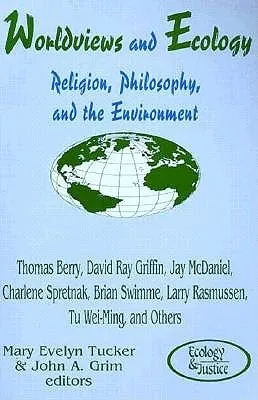 Worldviews and Ecology: Religion, Philosophy, and the Environment