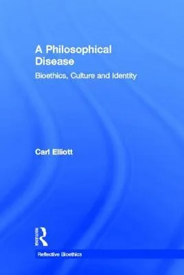 A Philosophical Disease: Bioethics, Culture, and Identity