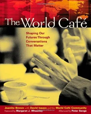 The World Cafe: Shaping Our Futures Through Conversations That Matter