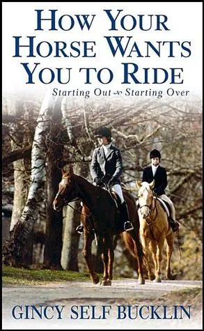 How Your Horse Wants You to Ride: Starting Out, Starting Over