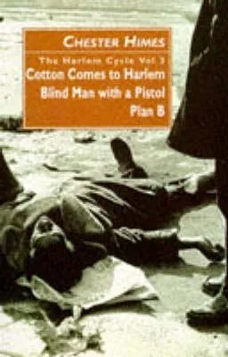 The Harlem Cycle Vol 3: Cotton Comes to Harlem; Blind Man with a Pistol; Plan B (Harlem Cycle, #7-9)