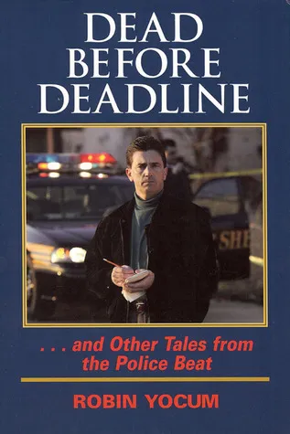 Dead Before Deadline: ...And Other Tales from the Police Beat