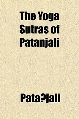 The Yoga Sutras of Patanjali; The Book of the Spiritual Man; An Interpretation an Interpretation by Charles Johnston