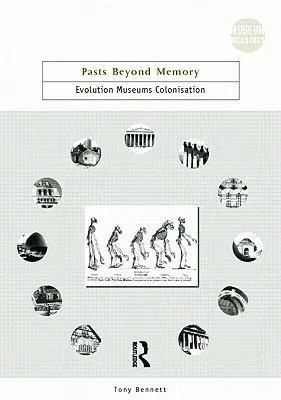 Pasts Beyond Memory: Evolution, Museums, Colonialism