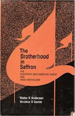 The Brotherhood In Saffron: The Rashtriya Swayamsevak Sangh And Hindu Revivalism