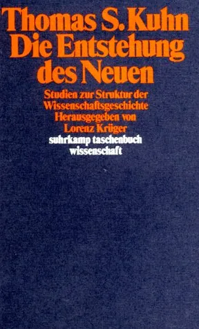 Die Entstehung des Neuen. Studien zur Struktur der Wissenschaftsgeschichte