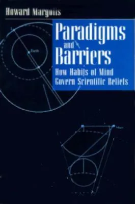 Paradigms and Barriers: How Habits of Mind Govern Scientific Beliefs