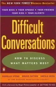 Difficult Conversations: How to Discuss What Matters Most