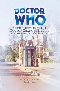 Doctor Who Short Trips: How the Doctor Changed My Life