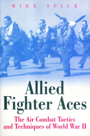 Allied Fighter Aces: The Air Combat Tactics and Techniques of World War II