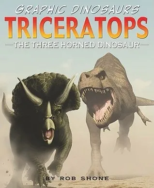 Triceratops: The Three Horned Dinosaur