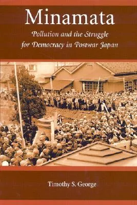 Minamata: Pollution and the Struggle for Democracy in Postwar Japan