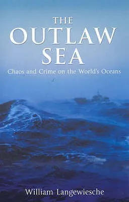 The Outlaw Sea: Chaos And Crime On The World's Oceans