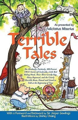 Terrible Tales: The Absolutely, Positively, 100 Percent True Stories of Cinderella, Little Red Riding Hood, Those Three Greedy Pigs, Hairy Rapunzel, a