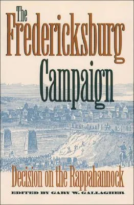 The Fredericksburg Campaign: Decision on the Rappahannock