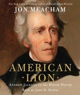 American Lion: A Biography of President Andrew Jackson