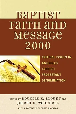 Baptist Faith and Message 2000: Critical Issues in America's Largest Protestant Denomination