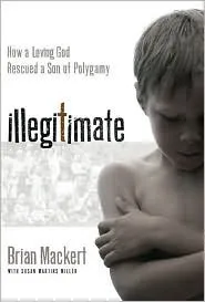 Illegitimate: How a Loving God Rescued a Son of Polygamy