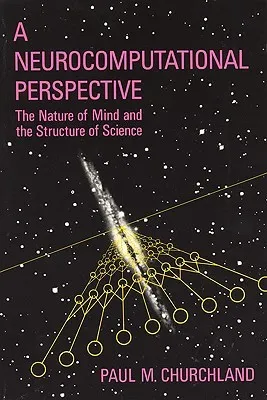 A Neurocomputational Perspective: The Nature of Mind and the Structure of Science