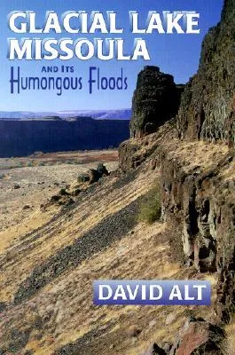 Glacial Lake Missoula and Its Humongous Floods