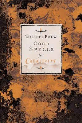 Witch's Brew: Good Spells for Creativity