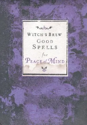 Witch's Brew: Good Spells for Peace of Mind