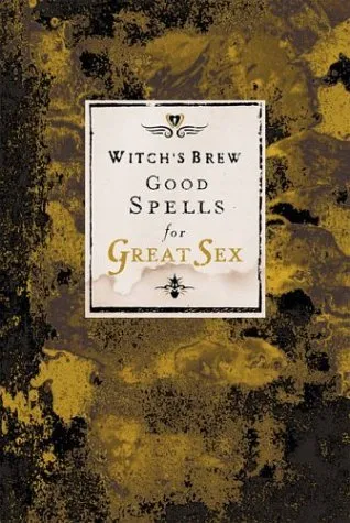 Witch's Brew: Good Spells for Great Sex