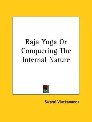 Raja Yoga or Conquering the Internal Nature