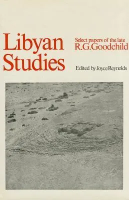 Libyan Studies: Select Papers Of The Late R. G. Goodchild