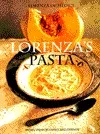 Lorenza's Pasta: 200 Recipes for Family and Friends