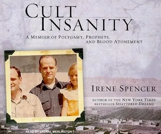 Cult Insanity: A Memoir of Polygamy, Prophets, and Blood Atonement