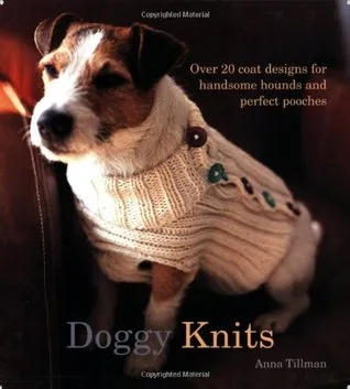 Doggy Knits: Over 20 Coat Designs for Handsome Hounds and Perfect Pooches