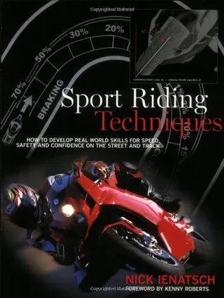 Sport Riding Techniques: How to Develop Real World Skills for Speed, Safety, and Confidence on the Street and Track