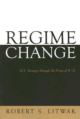 Regime Change: U.S. Strategy through the Prism of 9/11