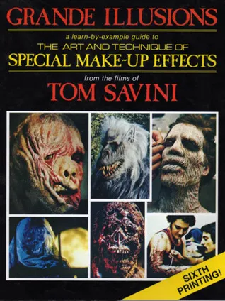 Grande Illusions: A Learn-By-Example Guide to the Art and Technique of Special Make-Up Effects from the Films of Tom Savini