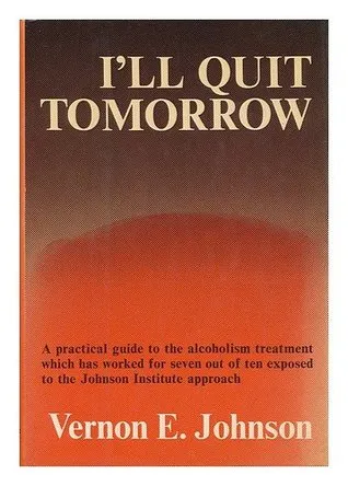 I'll Quit Tomorrow: A Practical Guide to the Alcoholism Treatment Which has Worked for Seven Out of Ten Exposed to the Johnson Institute Approach