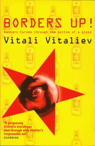 Borders Up!:Eastern Europe Through the Bottom of a Glass