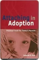 Attaching in Adoption: Practical Tools for Today's Parents