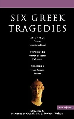 Six Greek Tragedies: Persians; Prometheus Bound; Women of Trachis; Philoctetes; Trojan Women; Bacchae