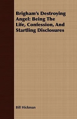 Brigham's Destroying Angel: Being the Life, Confession, and Startling Disclosures