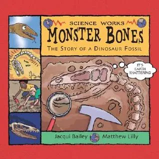 Monster Bones: The Story Of A Dinosaur Fossil (Science Works)