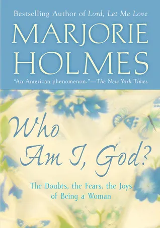 Who Am I, God?: The Doubts, the Fears, the Joys of Being a Woman