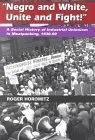 "Negro and White, Unite and Fight!": A Social History of Industrial Unionism in Meatpacking, 1930-90