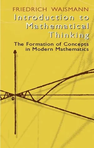 Introduction to Mathematical Thinking: The Formation of Concepts in Modern Mathematics