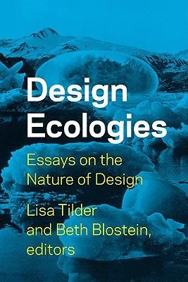 Design Ecologies: Essays on the Nature of Design